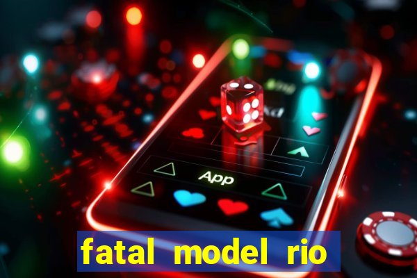 fatal model rio claro sp
